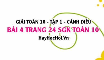 Giải bài 4 trang 24 Toán 10 tập 1 SGK Cánh Diều